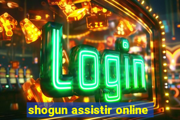 shogun assistir online